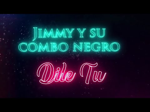 Jimmy Y Su Combo Negro - Dile tu
