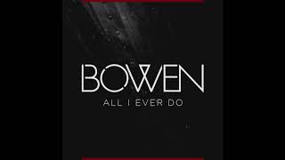 "All I Ever Do" - BOWEN (AUDIO)