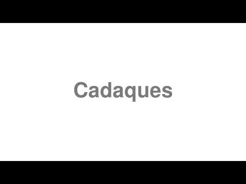 How to Pronounce "Cadaques"
