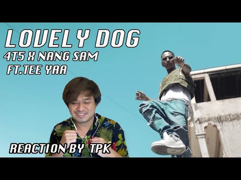 REACTION 4T5 x NANG SAM - Lovely Dog ( Official Music Video) ft TEE YAA by TPK