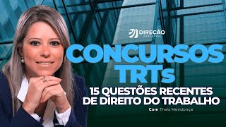 CONCURSOS TRTs: 15 QUESTÕES RECENTES DE DIREITO DO TRABALHO (Thaís Mendonça)