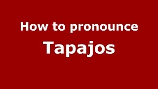 How to pronounce Tapajos
