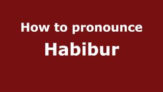 How to pronounce Habibur
