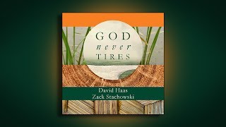 God Never Tires with Zack Stachowski