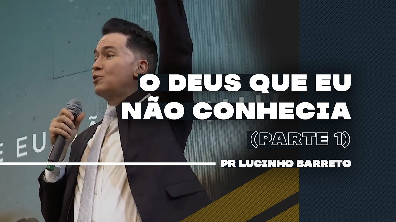 O Deus que eu não conhecia | Parte 1 | 03 | Pr Lucinho