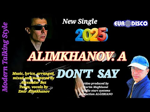 MODERN TALKING - STYLE  - ALIMKHANOV. A -  DON'T SAY - NEW SINGLE  2025 - EURODISCO 
