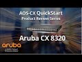 Aruba AOS-CX QuickStart Series: Aruba CX 8320 Product Introduction