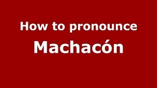 How to pronounce Machacón