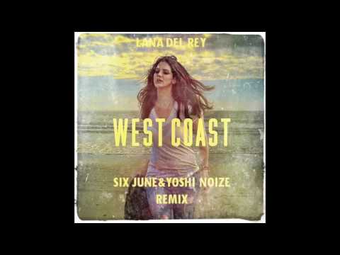 Lana Del Rey - West Coast (SixJune & Yoshi Noize Remix)