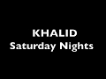 Khalid - Saturday Nights Lyrics Khalid - Saturday Nights Lyrics
