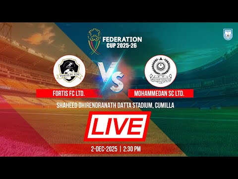 LIVE || Fortis FC Ltd vs Mohammedan SC Ltd. || Federation Cup 2025-26