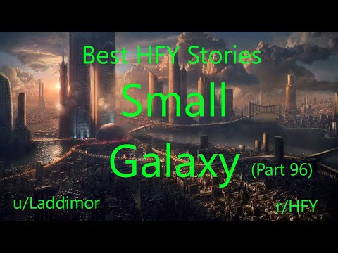 Best HFY Reddit Stories: Small Galaxy - Part 96 (r/HFY)