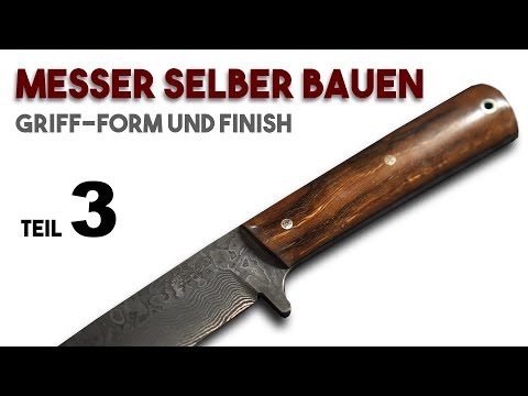 Einfach Messer selber bauen: Anleitung 3 - Griff formen und schleifen