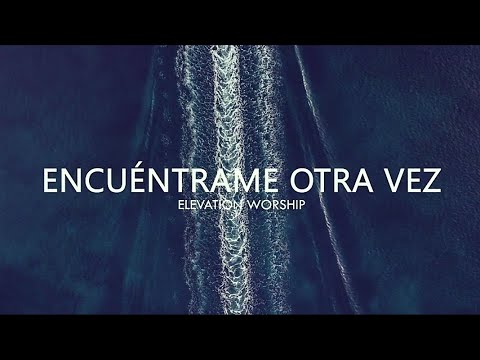 Encuéntrame Otra Vez (Here Again) | Spanish | con Letra | Elevation Worship