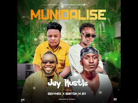 Jay Hustle _Munidalise ( Senymax feat  K banton & M Jay ) official audio 