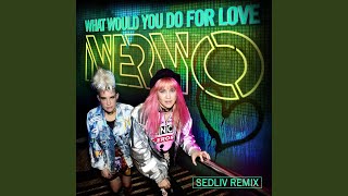 What Would You Do for Love (Sedliv Remix)