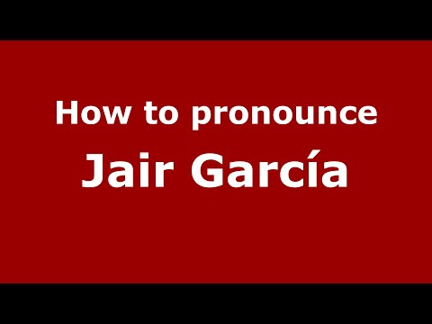 How to pronounce Jair García (Mexico/Mexican Spanish) - PronounceNames.com