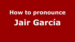 How to pronounce Jair García