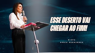 ESSE DESERTO VAI CHEGAR AO FIM! A RESTAURAÇÃO VEM! | BISPA SONIA HERNANDES