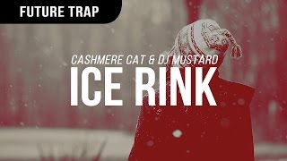 Cashmere Cat & DJ Mustard - Ice Rink