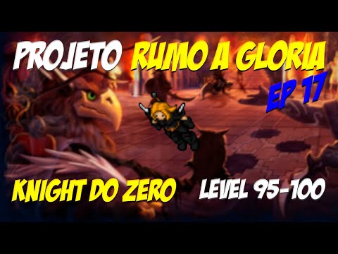KNIGHT FROM ZERO - EP 17 - LEVEL 95 TO 100 (PROJECT ROAD TO GLORY)