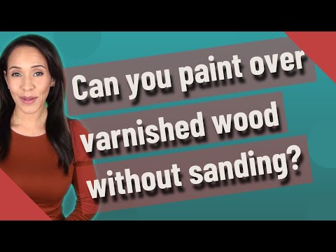 Can you paint over varnished wood without sanding?