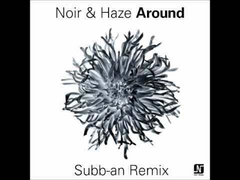 Noir & Haze - Around [Subb-an Remix] - Noir Music