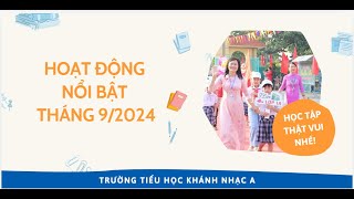 NHỮNG HOẠT ĐỘNG NỔI BẬT THÁNG 9 NĂM 2024 TRƯỜNG TIỂU HỌC A  XÃ KHÁNH NHẠC