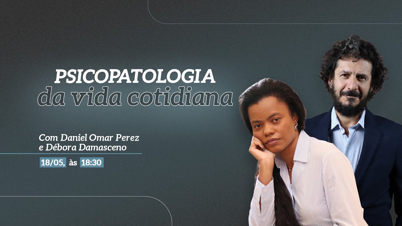 Psicopatologia da vida cotidiana | com Débora Damasceno e Daniel Perez