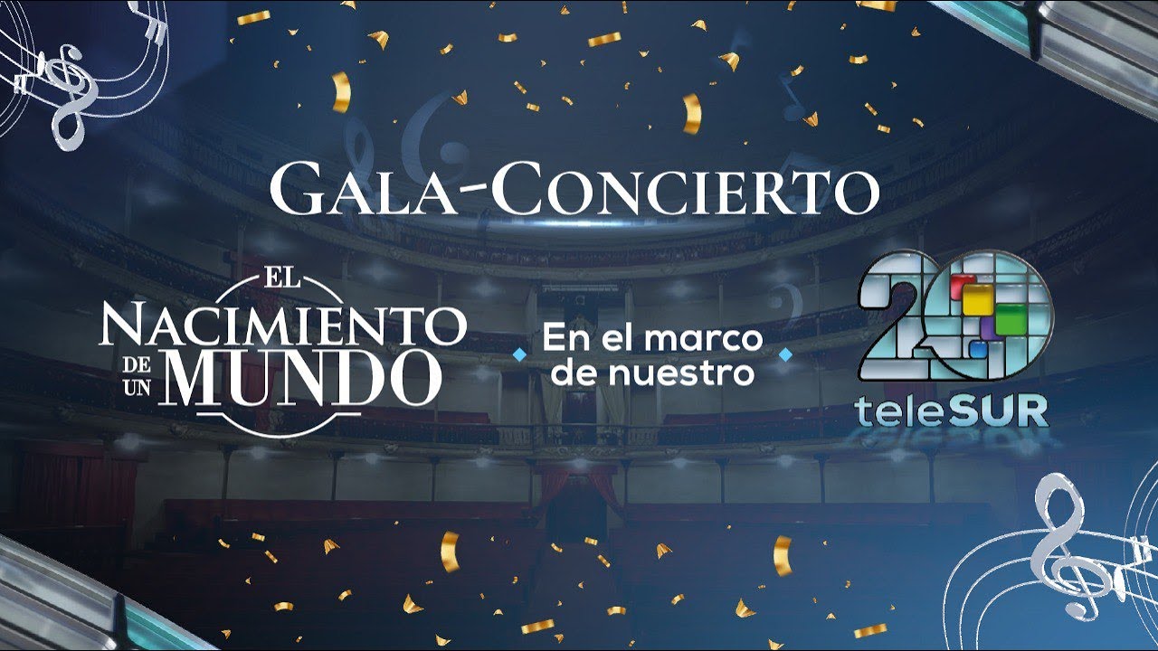 Gala-Concierto \\\\\\\\\\\\\\\"El Nacimiento de un Mundo\\\\\\\\\\\\\\\" en el marco del 20 aniversario de teleSUR