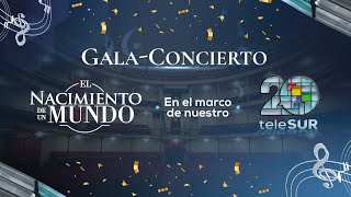 Gala-Concierto "El Nacimiento de un Mundo" en el marco del 20 aniversario de teleSUR