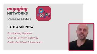 Engaging Networks Release 5.6.0 April 2024 Summary