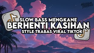 Download lagu Dj Berhenti Kasihan Remix Full Bass Santuy Style Trabas Viral TikTok 2024 mp3 Download lagu Dj Berhenti Kasihan Remix Full Bass Santuy Style Trabas Viral TikTok 2024 mp3