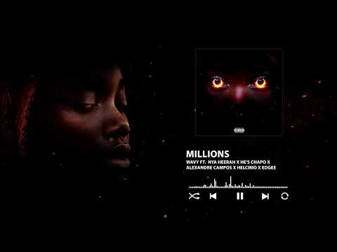 Wavy - MILLIONS ft Nya Heerah x He’s CHAPO x Alexandre Campos x EDGEE x Helcírio (Audio Oficial)