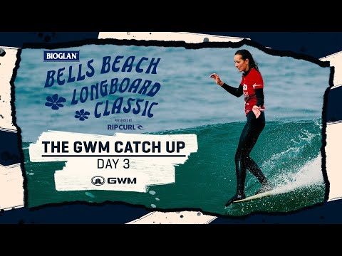 The GWM Catch Up - Day 3 | Bioglan Bells Beach Longboard Classic
