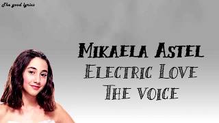 Mikaela Astel - Electric Love (Lyrics) - The Voice Blind Auditions 2019