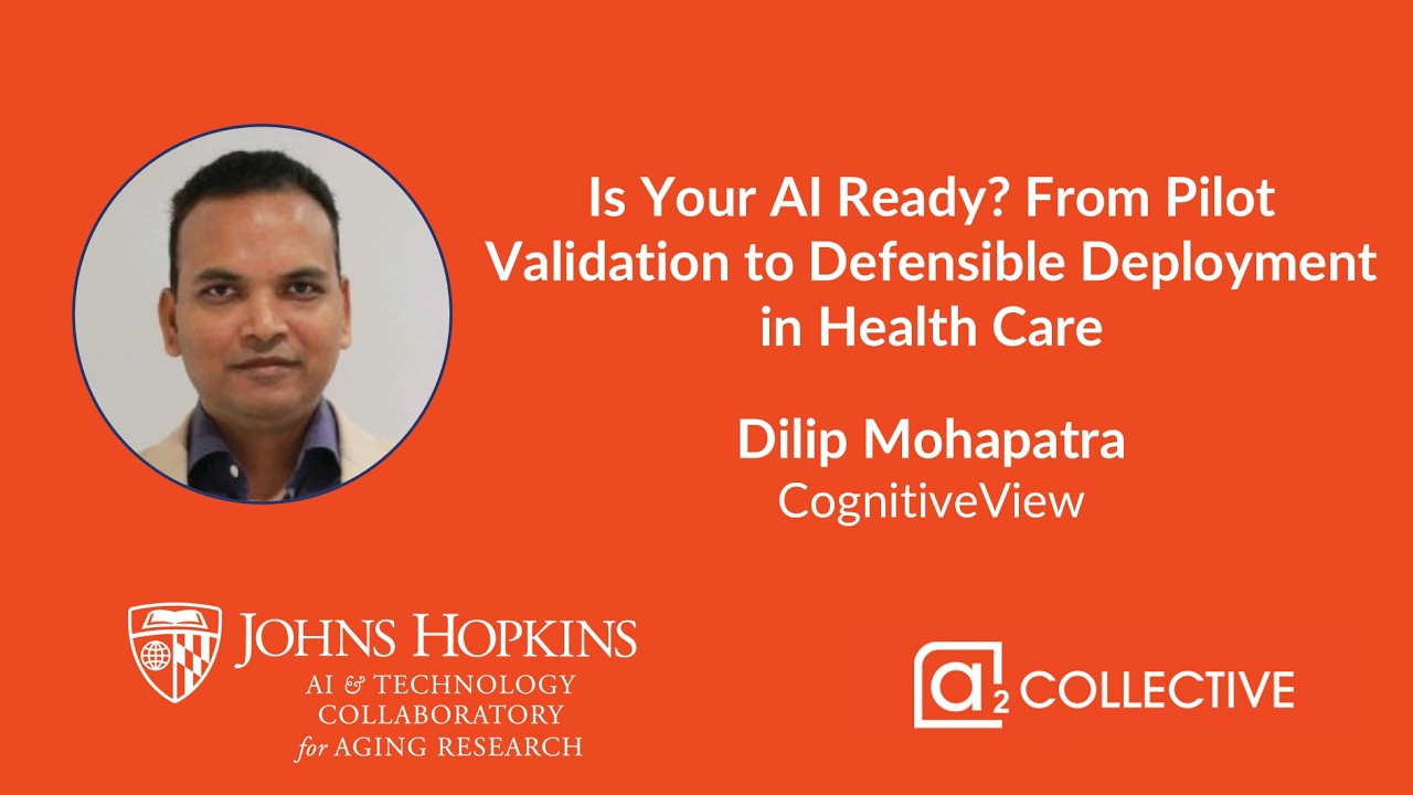 Is Your Al Ready? From Pilot Validation to Defensible Deployment in Health Care - Dilip Mohapatra