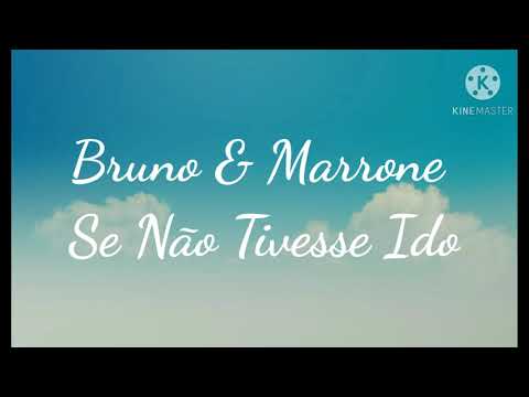 Bruno & Marrone - Se Não Tivesse Ido - Letra