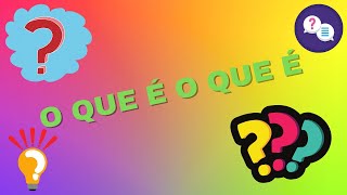 CHARADAS O QUE  O QUE 