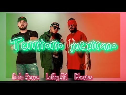 LEFTY SM X BETO SIERRA X DHARIUS-TERRITORIO MEXICANO-. #eselleftypapá #dha #betosierra