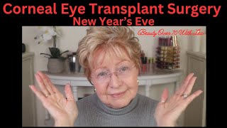 Corneal Eye Transplant Surgery New Year's Eve #beautyover70withlea #fuch'sdysterophy #prayersneeded