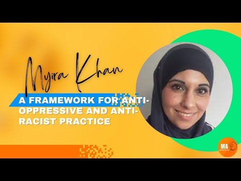 Myira Khan: A framework for anti-oppressive and anti-racist practice
