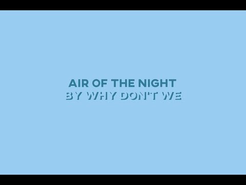 Air of the Night (Smooth Step) - Why Don't We • Lyrics