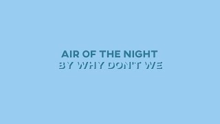 Air of the Night (Smooth Step) - Why Don't We • Lyrics