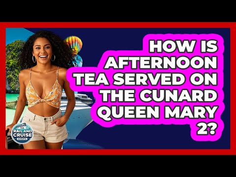 Thumbnail for How Is Afternoon Tea Served On The Cunard Queen Mary 2? - The Rail and Cruise Experts