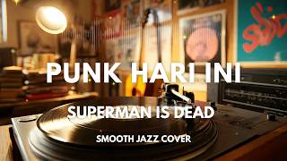 Download lagu Punk Hari Ini - Superman Is Dead | Smooth Jazz Cover by The Vinyl mp3