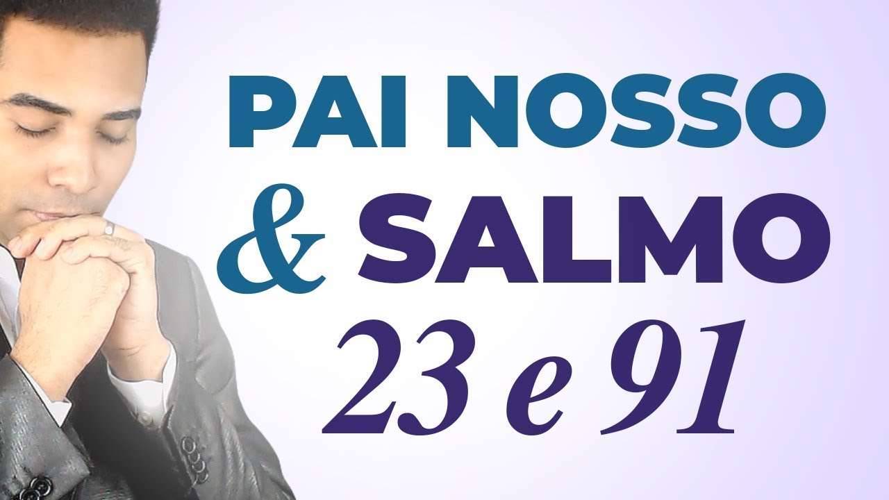 PAI NOSSO, SALMO 23 e 91 - 12 VEZES