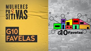 G10 Favelas | Mulheres Positivas – 23/04/2023