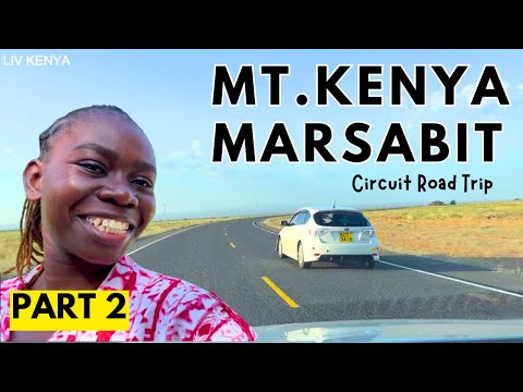 Best Road Trip Destination In Kenya | Mt Kenya And Marsabit Circuit Road Trip By Liv Kenya  | PART 2