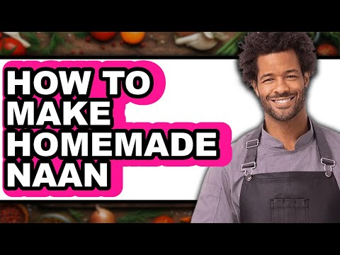 How to Make Homemade Naan - Full Guide